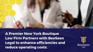 A Premier New York Boutique Law Firm Partners with BeeSeen Legal to enhance efficiencies and reduce operating costs.