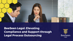 BeeSeen Legal: Elevating Compliance and Support through Legal Process Outsourcing