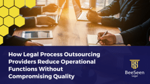How Legal Process Outsourcing Providers Reduce Operational Functions Without Compromising Quality